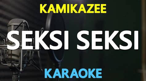 Seksi Seksi Kamikazee Karaoke Version Youtube