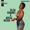 Elza Soares - A Bossa Negra Lyrics and Tracklist | Genius