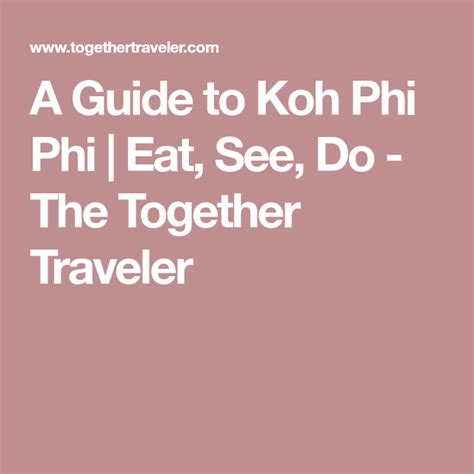 A Guide To Koh Phi Phi Eat See Do The Together Traveler Leh