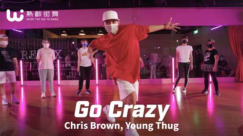 熟齡街舞｜go Crazy Chris Brown X Young Thug X Tbc X Wyn Choreography Youtube