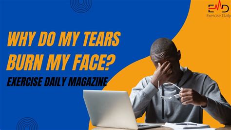 Why Do My Tears Burn My Face Exercise Daily Magazine Youtube
