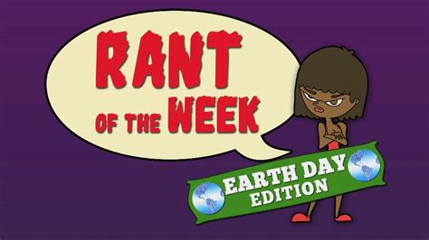 Rant Of The Week Earth Day Edition Youtube