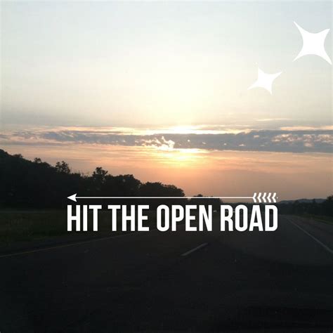 Hit The Open Road Open Road Road Trip Trip