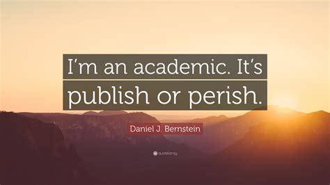 Daniel J Bernstein Quote Im An Academic Its Publish Or Perish