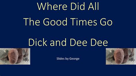 Dick Dee Dee Where Did All The Good Times Go Youtube