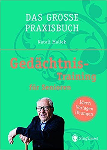 Besonders senioren haben angst, an demenz zu erkranken und wollen dem mit gedächtnistraining. Das große Praxisbuch - Gedächtnistraining für Senioren ...