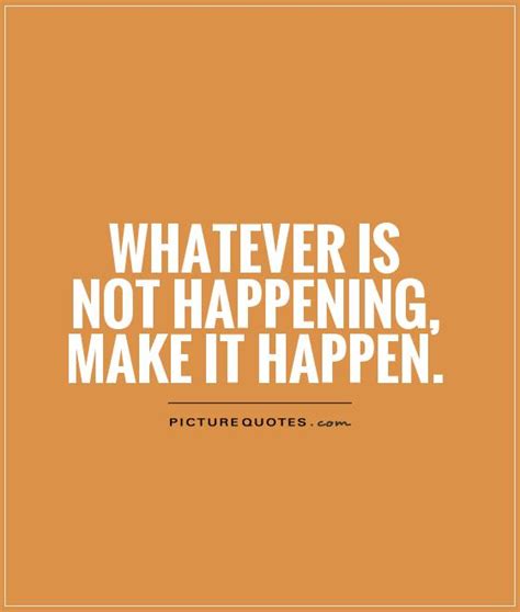 Make It Happen Quotes Image Quotes At