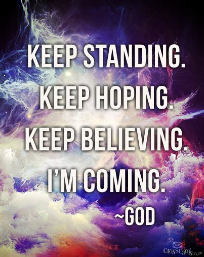 Keep Standing Keep Hoping Keep Believing I Am Coming God Quotes