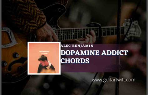 Dopamine Addict Chords By Alec Benjamin Guitartwitt