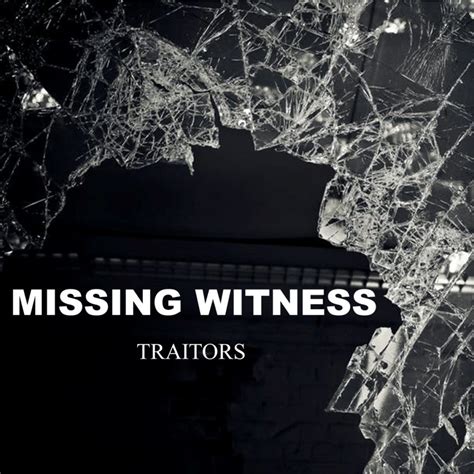 Missing Witness Traitors I Die You Die