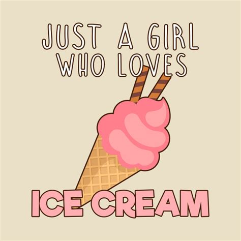 Just A Girl Who Loves Ice Cream Ice Cream T Shirt Teepublic