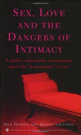 Sex Love And The Dangers Of Intimacy A Guide To Passionate
