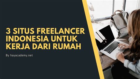 3 Situs Freelancer Indonesia Untuk Kerja Dari Rumah Hay Academy