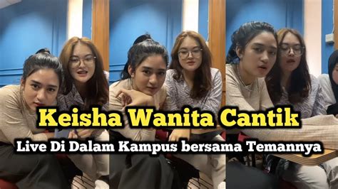 Keisha Wanita Cantik Live Di Dalam Kampus Bersama Temannya Youtube