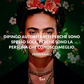 Frida Kahlo: le frasi più belle su arte, vita amore