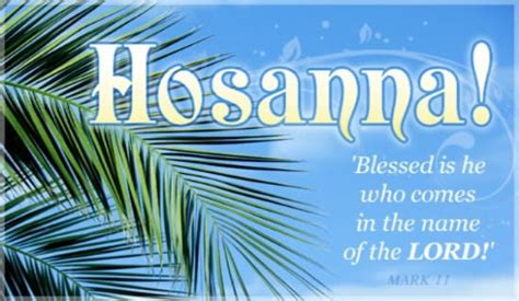 verse f c/e hosanna, hosanna, dm bb csus c hosanna in the highest f c/e hosanna, hosanna, dm bb f/g f/a lord we lift up your name, bb c f f/g f/a with our hearts full of praise bb c a/c# dm be exalted, oh lord my god, bb/g c f hosanna in the highest. Hosanna eCard - Free Easter Cards Online