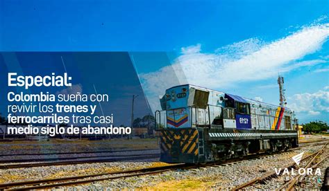 Colombia Sue A Con Revivir Los Trenes Y Ferrocarriles Tras Casi Medio