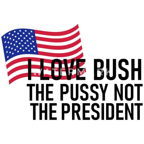 I Love Bush The Pussy Not The President Mens Premium T Shirt Spreadshirt