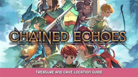 Chained Echoes Treasure And Cave Location Guide