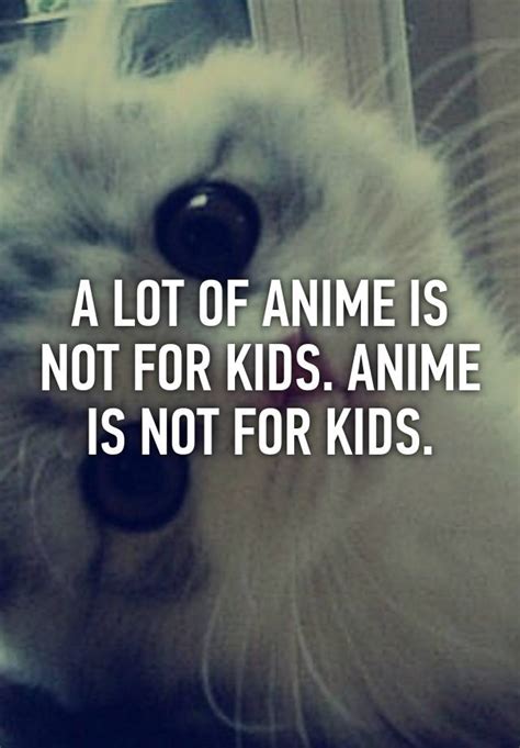 A Lot Of Anime Is Not For Kids Anime Is Not For Kids