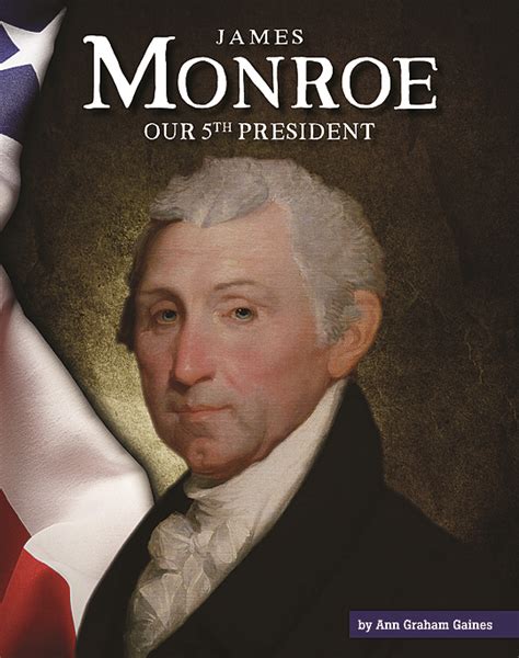 James Monroe Our 5th President The Childs World