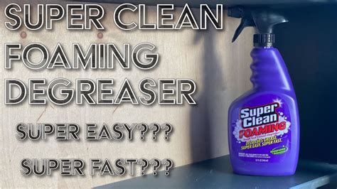 Is Super Clean Foaming Degreaser Cleaner Super Easy Super Fast Or Is