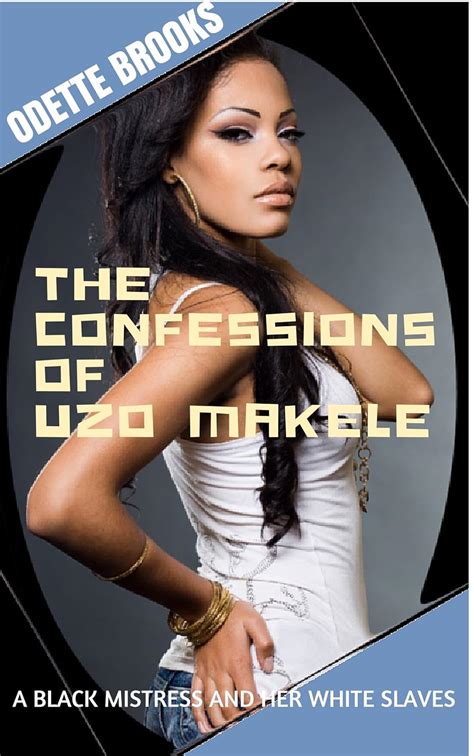 The Confessions Of Uzo Makele A Black Mistress And Her White Slaves Ebook Brooks Odette