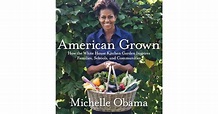 American Grown: The Story of the White House Kitchen Garden and Gardens ...
