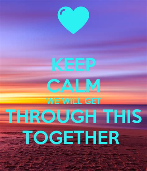 Keep Calm We Will Get Through This Together Poster Bhgvmhgvkj Keep