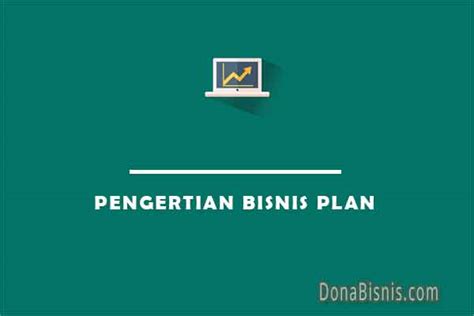 Pengertian Bisnis Plan Tujuan Jenis Fungsi Contoh Donabisnis