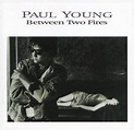Paul Young - Between Two Fires (1987, Vinyl) | Discogs