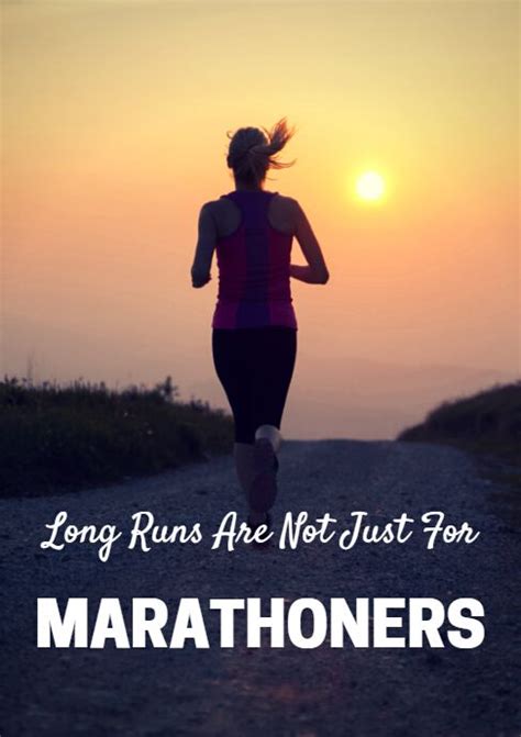 Long Runs Are Not Just For Marathoners How To Run Longer Long