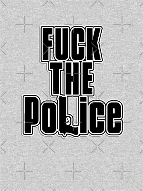 Fuck The Police T Shirt By Yorty03 Redbubble