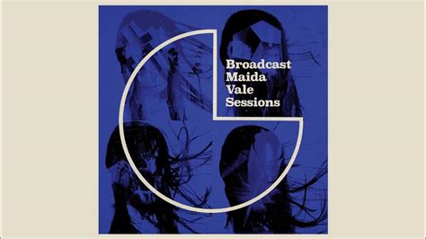 Broadcast Maida Vale Sessions Full Album Youtube