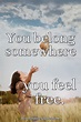 You belong somewhere you feel free. - Best Positive Quotes