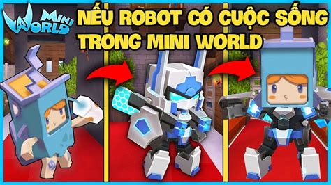 Mini WorldnẾu Robot CÓ CuỘc SỐng Trong Mini WorldsẼ NhƯ ThẾ NÀo