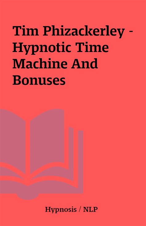 Tim Phizackerley Hypnotic Time Machine And Bonuses Shareknowledge Central