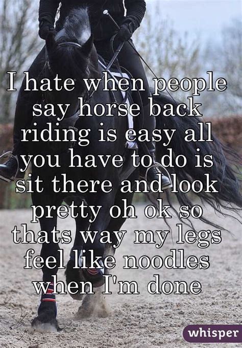 I Hate When People Say Horse Back Riding Is Easy All You