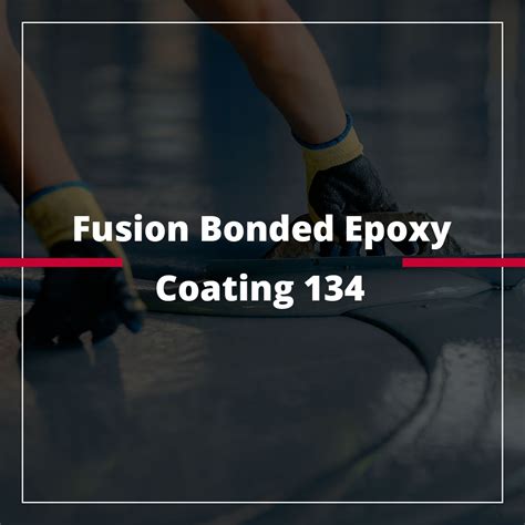 Fusion Bonded Epoxy 134 Pipe Coating Bandw Distributors Inc