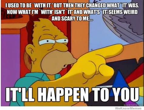 I Used To Be With It But Then Frases De Los Simpsons Los Simpson Los Simpson Frases