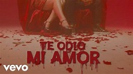 Chacal - TE ODIO MI AMOR [Video Oficial] ft. Yulien Oviedo - YouTube