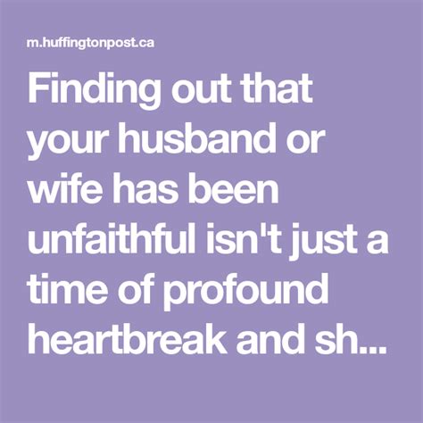 finding out that your husband or wife has been unfaithful isn t just a time of profound