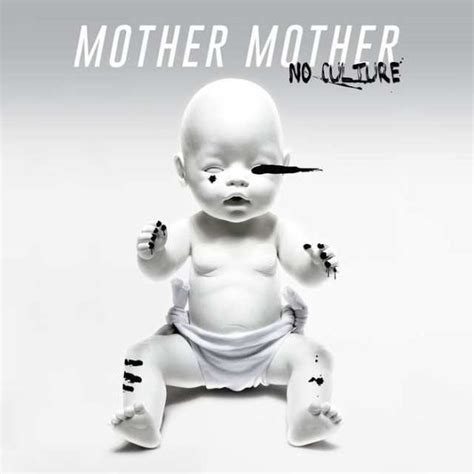 Mother Mother No Culture Lyrics And Tracklist Genius