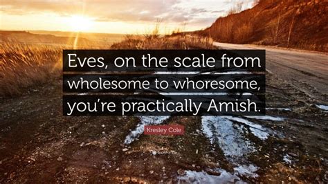 Kresley Cole Quote “eves On The Scale From Wholesome To Whoresome
