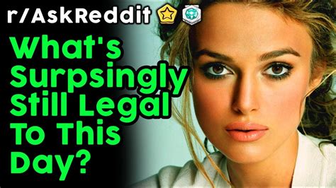 People Reveal Things That Are Surprisingly Still Legal Raskreddit Top Posts Reddit Stories