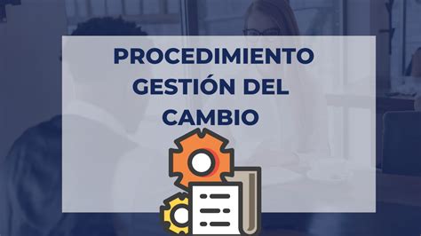 Procedimiento GestiÓn Del Cambio Implementando Sgi