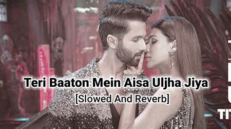 Teri Baaton Mein Aisa Uljha Jiya Song Slowed And Reverb Shahid Kapoor