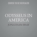 Buy Odysseus in America: Combat Trauma and the Trials of Homecoming ...