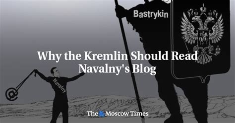 Why The Kremlin Should Read Navalny S Blog