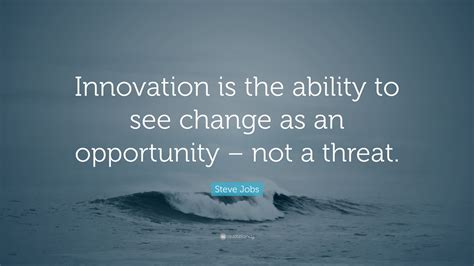 Steve Jobs Quote: “Innovation is the ability to see change as an
